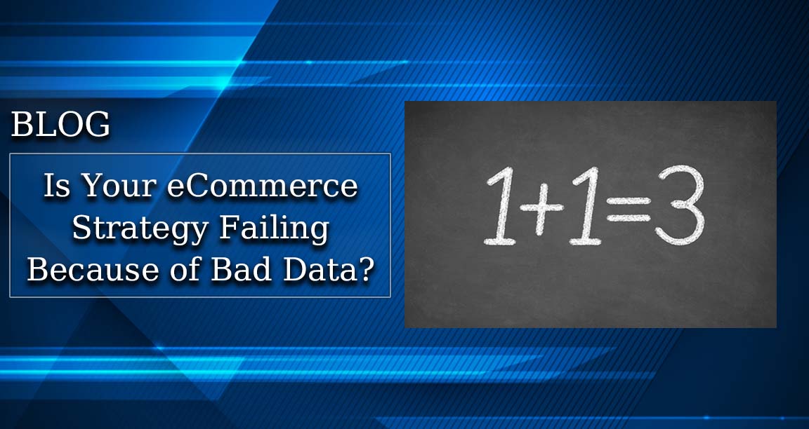 Is Your ECommerce Strategy Failing Because You Have Bad Data Hygiene?