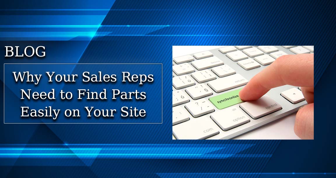 Why Your Sales Reps Need to Find Parts Easily on Your Website